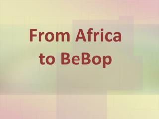 From Africa to BeBop