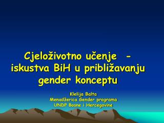 Cjelo životno učenje - iskustva BiH u pribli žavanju gender konceptu