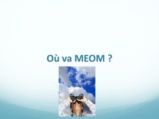 Où va MEOM ?