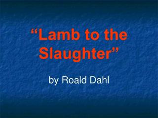 “Lamb to the Slaughter” by Roald Dahl