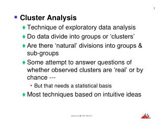 Cluster Analysis Technique of exploratory data analysis Do data divide into groups or ‘clusters’