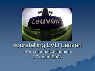 voorstelling LVD Leuven internationaal colloquium 27 maart 2008