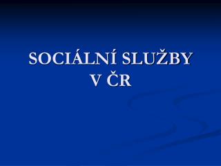 SOCIÁLNÍ SLUŽBY V ČR