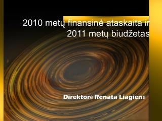 2010 metų finansinė ataskaita ir 2011 metų biudžetas