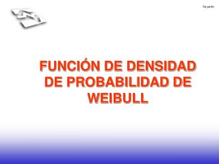 FUNCIÓN DE DENSIDAD DE PROBABILIDAD DE WEIBULL