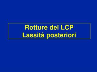 Rotture del LCP Lassità posteriori