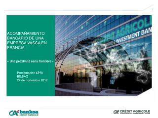 ACOMPAÑAMIENTO BANCARIO DE UNA EMPRESA VASCA EN FRANCIA « Une proximité sans frontière »