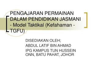 PENGAJARAN PERMAINAN DALAM PENDIDIKAN JASMANI - Model Taktikal (Kefahaman - TGFU)