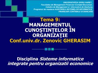 Tema 9: MANAGEMENTUL CUNO ŞTINŢELOR ÎN ORGANIZAŢIE Conf.univ.dr. Zenovic GHERASIM