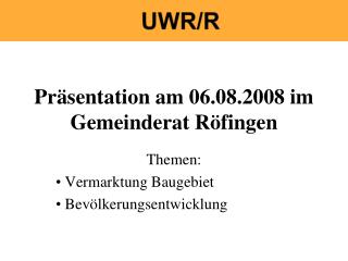 Präsentation am 06.08.2008 im Gemeinderat Röfingen