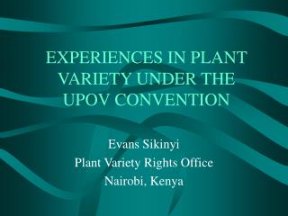 EXPERIENCES IN PLANT VARIETY UNDER THE UPOV CONVENTION