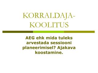 KORRALDAJA- KOOLITUS