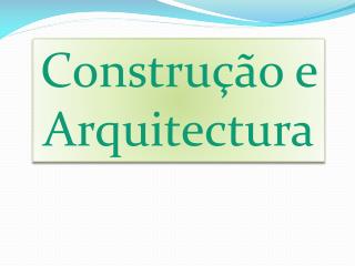 Construção e Arquitectura