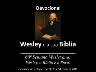 Devocional Wesley e a sua Bíblia _______________________ 60ª Semana Wesleyana: