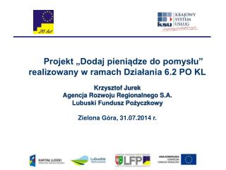 Projekt „Dodaj pieniądze do pomysłu” realizowany w ramach Działania 6.2 PO KL