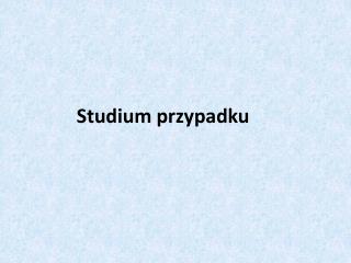 Studium przypadku