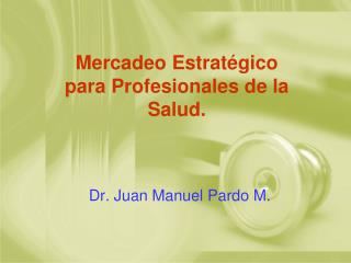 Dr. Juan Manuel Pardo M.