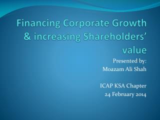 Financing Corporate Growth &amp; increasing Shareholders’ value