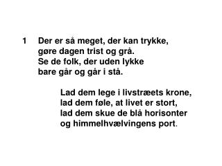 Der er så meget, der kan trykke, gøre dagen trist og grå. Se de folk, der uden lykke