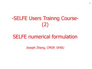 -SELFE Users Trainng Course- (2) SELFE numerical formulation Joseph Zhang, CMOP, OHSU