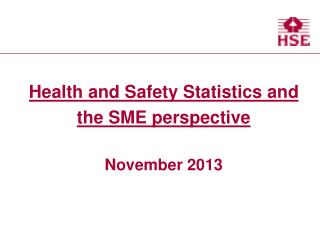 Health and Safety Statistics and the SME perspective November 2013