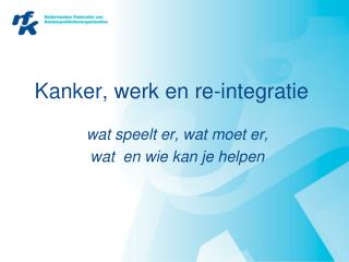 Kanker, werk en re-integratie