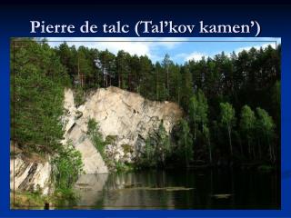 Pierre de talc (Tal’kov kamen’)