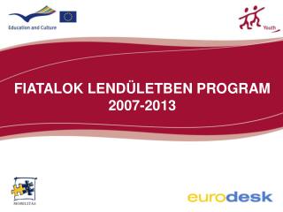FIATALOK LENDÜLETBEN PROGRAM 2007-2013