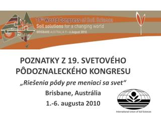 POZNATKY Z 19. SVETOVÉHO PÔDOZNALECKÉHO KONGRESU „Riešenia pôdy pre meniaci sa svet“