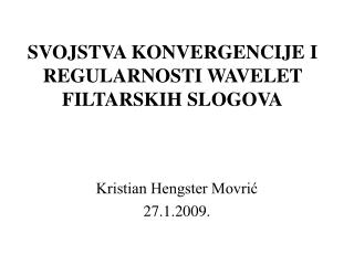 SVOJSTVA KONVERGENCIJE I REGULARNOSTI WAVELET FILTARSKIH SLOGOVA