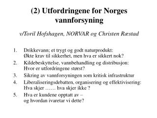(2) Utfordringene for Norges vannforsyning v/Toril Hofshagen, NORVAR og Christen Ræstad