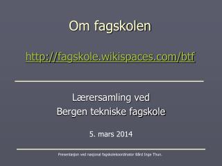 Om fagskolen h t tp:// fagskole.wikispaces/btf