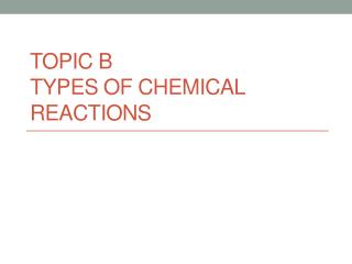 Topic b Types of Chemical Reactions