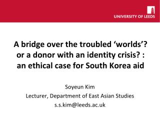 Soyeun Kim Lecturer, Department of East Asian Studies s.s.kim@leeds.ac.uk