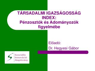 T ÁRSADALMI IGAZSÁGOSSÁG INDEX: Pénzosztók és Adományozók figyelmébe