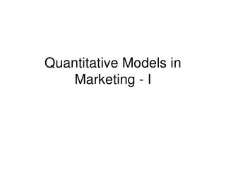 Quantitative Models in Marketing - I