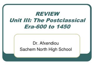 REVIEW Unit III: The Postclassical Era-600 to 1450