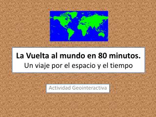 La Vuelta al mundo en 80 minutos. Un viaje por el espacio y el tiempo