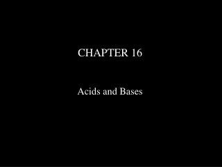 CHAPTER 16 Acids and Bases