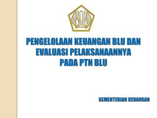 PENGELOLAAN KEUANGAN BLU DAN EVALUASI P ELAKSANAANNYA PADA PTN BLU KEMENTERIAN KEUANGAN