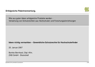Ideen richtig vermarkten – Gewerbliche Schutzrechte für Hochschulerfinder 25. Januar 2007