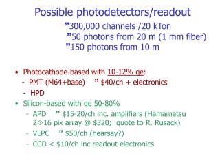 Photocathode-based with 10-12% qe : - PMT (M64+base)  $40/ch + electronics 	- HPD