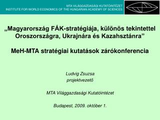 Ludvig Zsuzsa projektvezető MTA Világgazdasági Kutatóintézet Budapest, 2009. október 1.