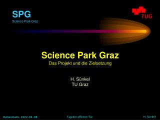 Science Park Graz Das Projekt und die Zielsetzung H. Sünkel TU Graz
