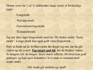 Denne serie (nr. 3 af 3) indeholder lange stræk af forskellige typer:	 Langstræk 	-Vejvalgsstræk