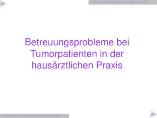 Betreuungsprobleme bei Tumorpatienten in der hausärztlichen Praxis