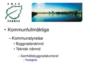 Kommunfullmäktige Kommunstyrelse Byggnadsnämnd Teknisk nämnd Samhällsbyggnadskontoret Fastighet