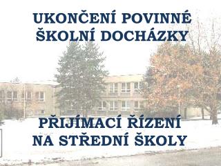 UKONČENÍ POVINNÉ ŠKOLNÍ DOCHÁZKY