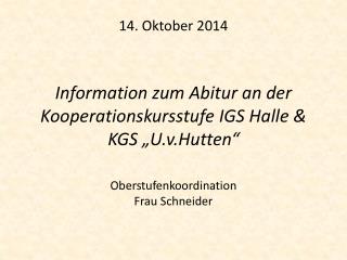 14. Oktober 2014 Information zum Abitur an der Kooperationskursstufe IGS Halle &amp; KGS „U.v.Hutten“