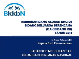 KEBIJAKAN DANA ALOKASI KHUSUS BIDANG KELUARGA BERENCANA (DAK BIDANG KB) TAHUN 2013